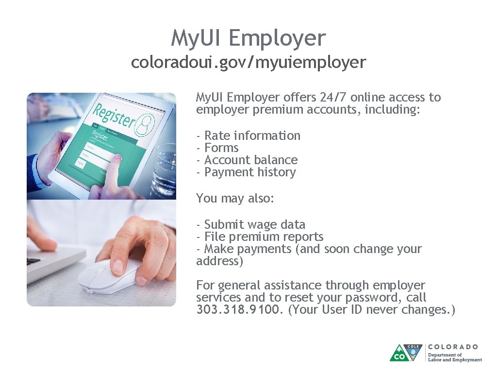 My. UI Employer coloradoui. gov/myuiemployer My. UI Employer offers 24/7 online access to employer