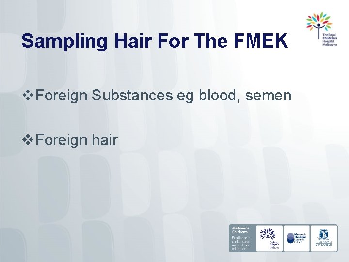 Sampling Hair For The FMEK v. Foreign Substances eg blood, semen v. Foreign hair
