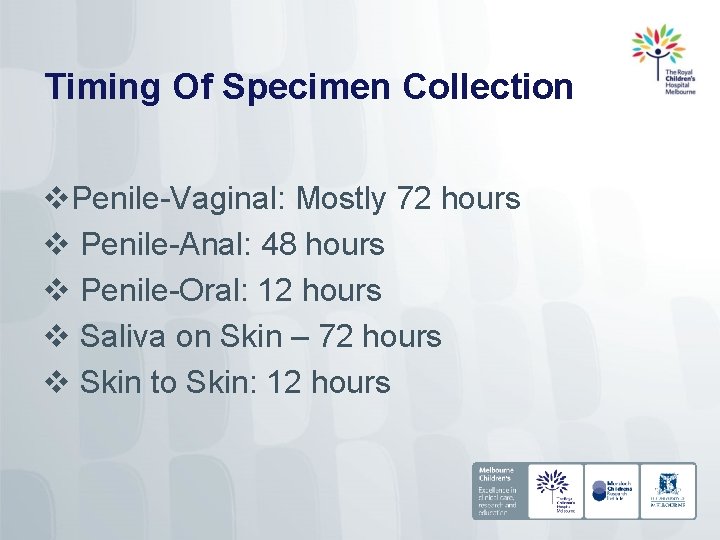Timing Of Specimen Collection v. Penile-Vaginal: Mostly 72 hours v Penile-Anal: 48 hours v