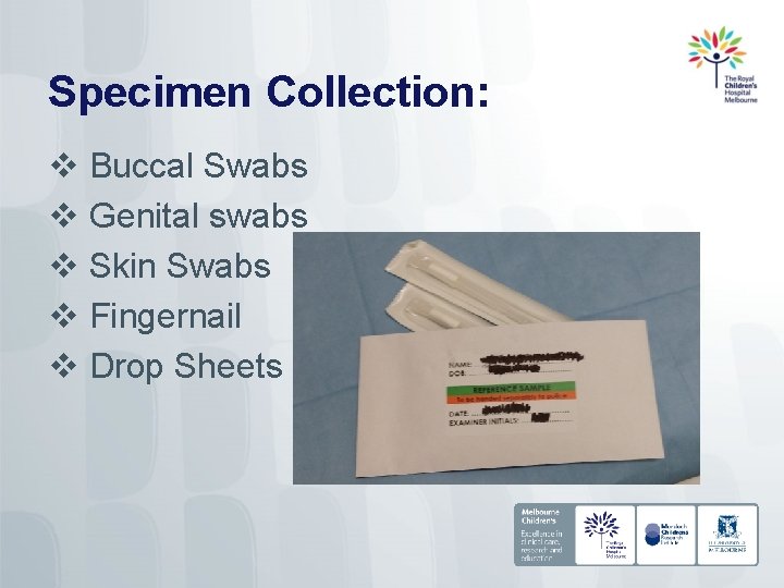 Specimen Collection: v Buccal Swabs v Genital swabs v Skin Swabs v Fingernail v
