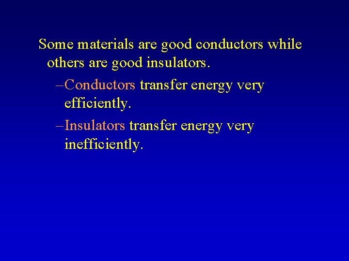 Some materials are good conductors while others are good insulators. – Conductors transfer energy