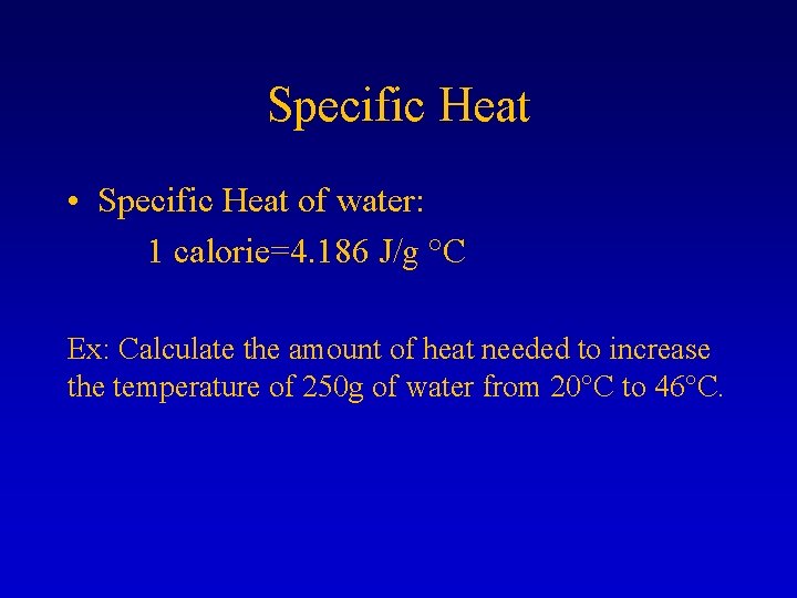 Specific Heat • Specific Heat of water: 1 calorie=4. 186 J/g °C Ex: Calculate