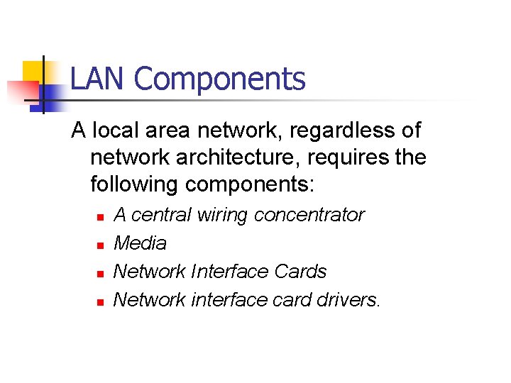 LAN Components A local area network, regardless of network architecture, requires the following components: LAN Components A local area network, regardless of network architecture, requires the following components: