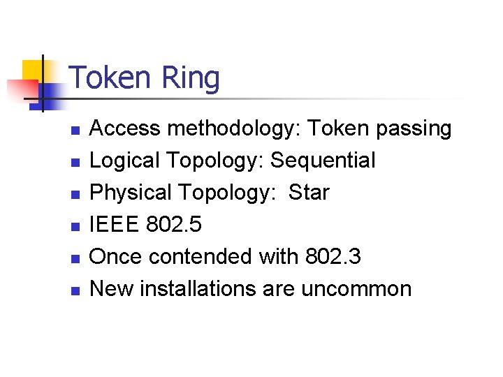 Token Ring n n n Access methodology: Token passing Logical Topology: Sequential Physical Topology: Token Ring n n n Access methodology: Token passing Logical Topology: Sequential Physical Topology: