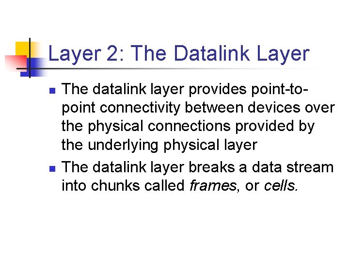 Layer 2: The Datalink Layer n n The datalink layer provides point-topoint connectivity between Layer 2: The Datalink Layer n n The datalink layer provides point-topoint connectivity between