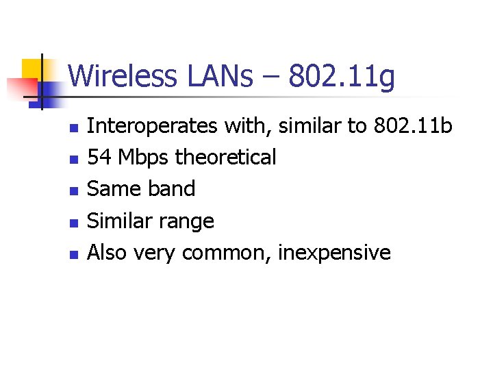 Wireless LANs – 802. 11 g n n n Interoperates with, similar to 802. Wireless LANs – 802. 11 g n n n Interoperates with, similar to 802.