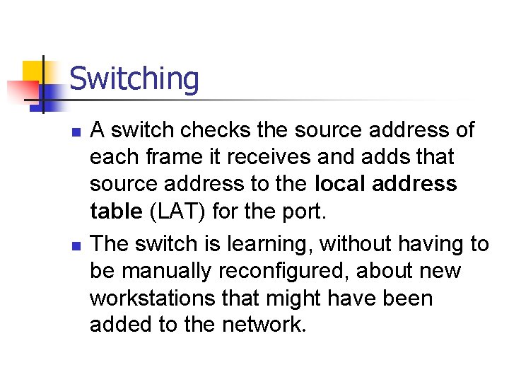 Switching n n A switch checks the source address of each frame it receives Switching n n A switch checks the source address of each frame it receives