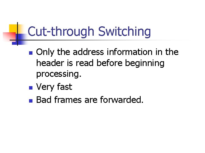 Cut-through Switching n n n Only the address information in the header is read Cut-through Switching n n n Only the address information in the header is read