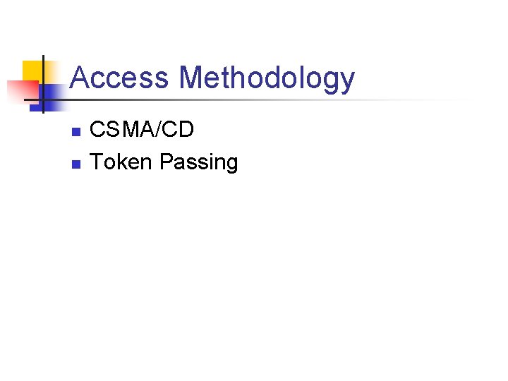 Access Methodology n n CSMA/CD Token Passing Access Methodology n n CSMA/CD Token Passing