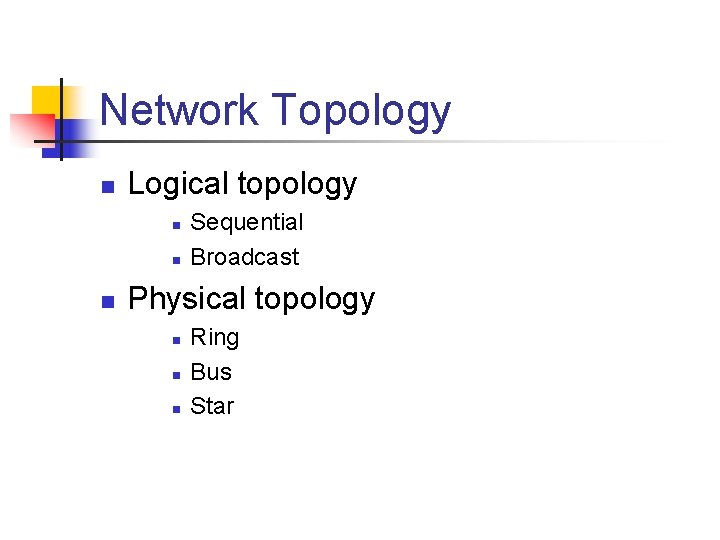 Network Topology n Logical topology n n n Sequential Broadcast Physical topology n n Network Topology n Logical topology n n n Sequential Broadcast Physical topology n n