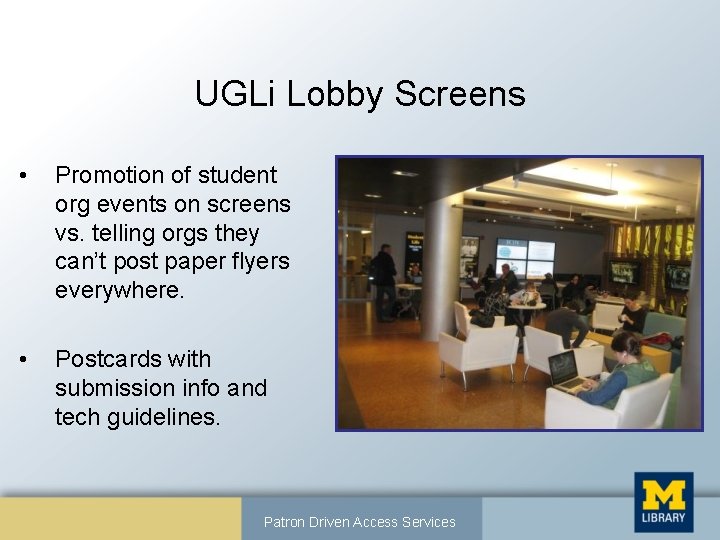 UGLi Lobby Screens • Promotion of student org events on screens vs. telling orgs