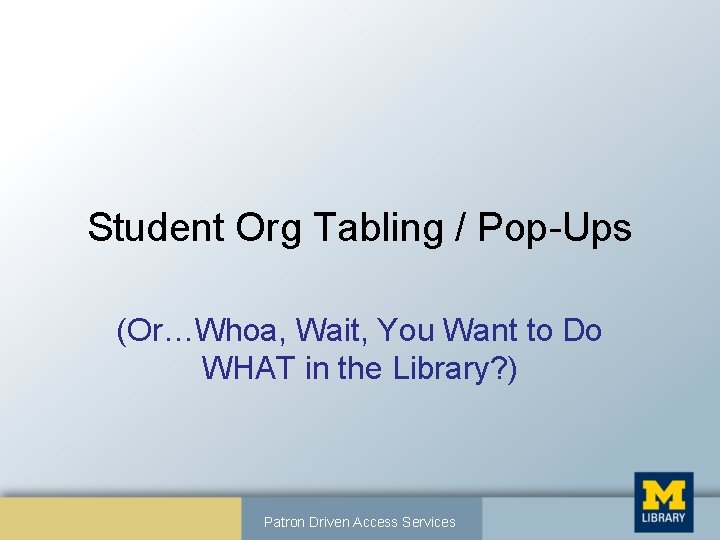 Student Org Tabling / Pop-Ups (Or…Whoa, Wait, You Want to Do WHAT in the