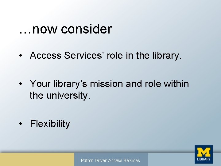 …now consider • Access Services’ role in the library. • Your library’s mission and
