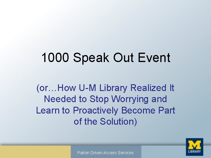 1000 Speak Out Event (or…How U-M Library Realized It Needed to Stop Worrying and