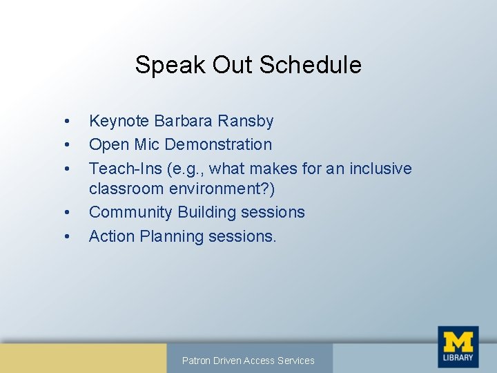 Speak Out Schedule • • • Keynote Barbara Ransby Open Mic Demonstration Teach-Ins (e.