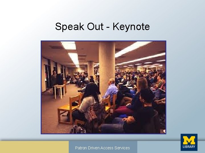 Speak Out - Keynote Patron Driven Access Services 