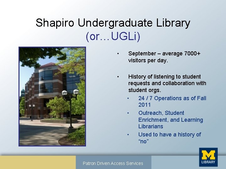 Shapiro Undergraduate Library (or…UGLi) • September – average 7000+ visitors per day. • History