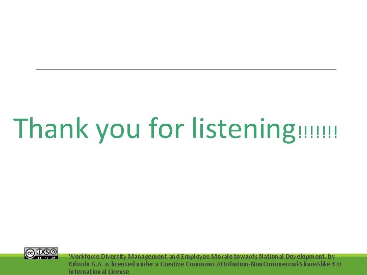 Thank you for listening!!!!!!! ◦ Workforce Diversity Management and Employee Morale towards National Development.