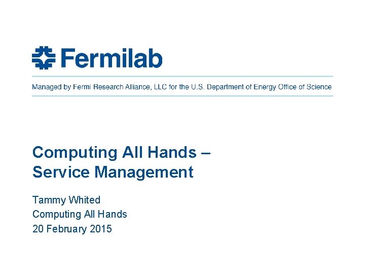 Computing All Hands – Service Management Tammy Whited Computing All Hands 20 February 2015 Computing All Hands – Service Management Tammy Whited Computing All Hands 20 February 2015