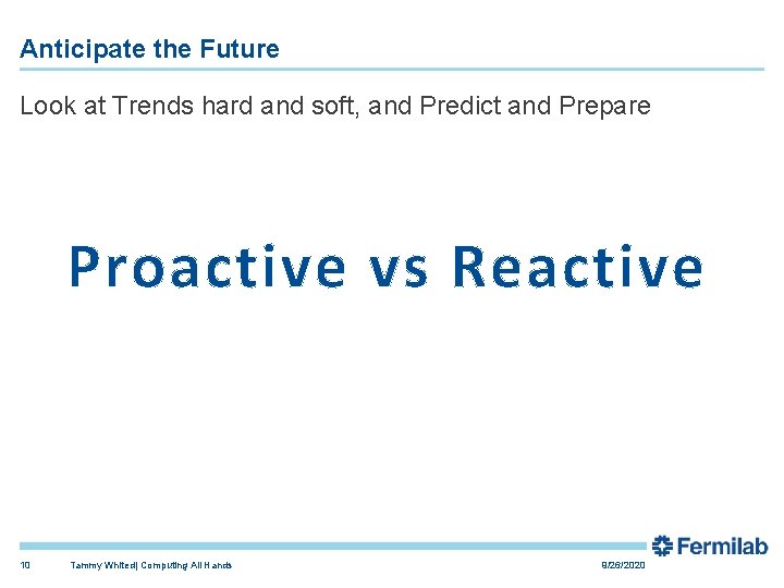 Anticipate the Future Look at Trends hard and soft, and Predict and Prepare Proactive Anticipate the Future Look at Trends hard and soft, and Predict and Prepare Proactive
