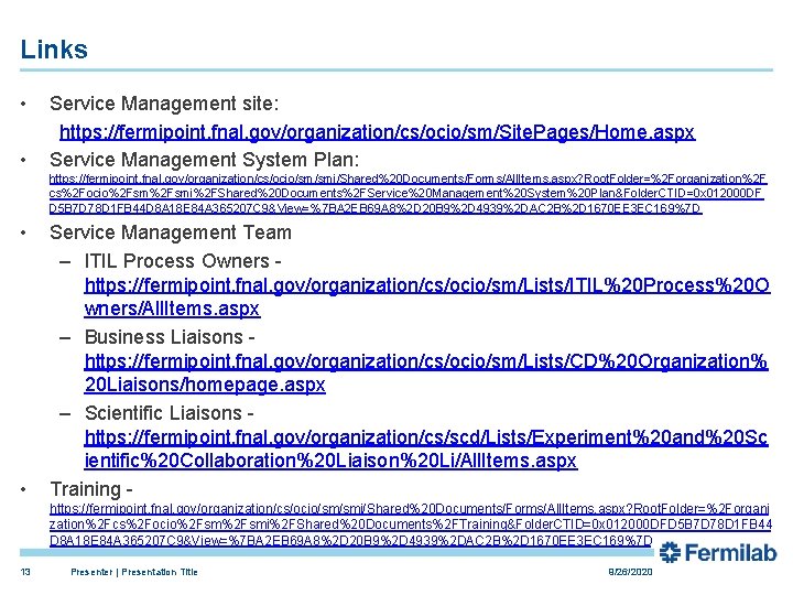 Links • • Service Management site: https: //fermipoint. fnal. gov/organization/cs/ocio/sm/Site. Pages/Home. aspx Service Management Links • • Service Management site: https: //fermipoint. fnal. gov/organization/cs/ocio/sm/Site. Pages/Home. aspx Service Management