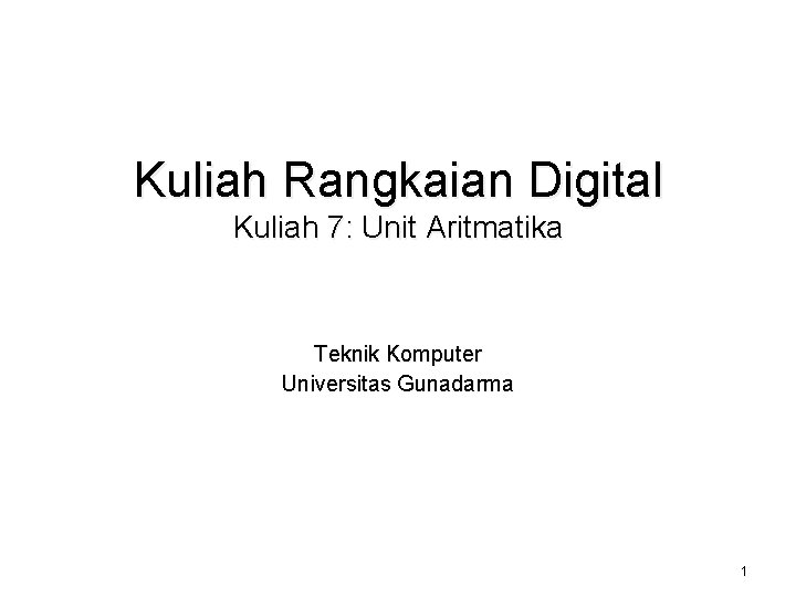 Kuliah Rangkaian Digital Kuliah 7: Unit Aritmatika Teknik Komputer Universitas Gunadarma 1 