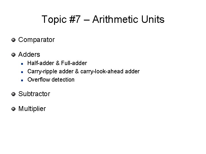 Topic #7 – Arithmetic Units Comparator Adders n n n Half-adder & Full-adder Carry-ripple