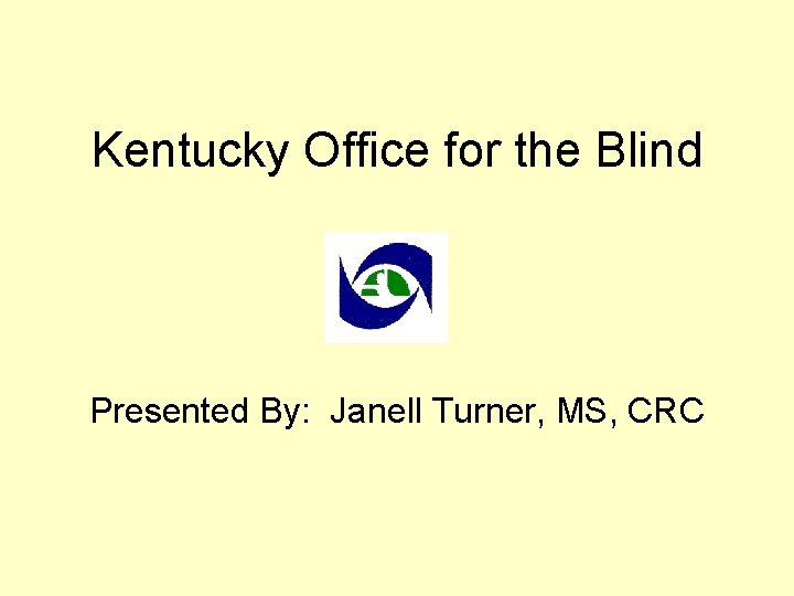 Kentucky Office for the Blind Presented By: Janell Turner, MS, CRC 