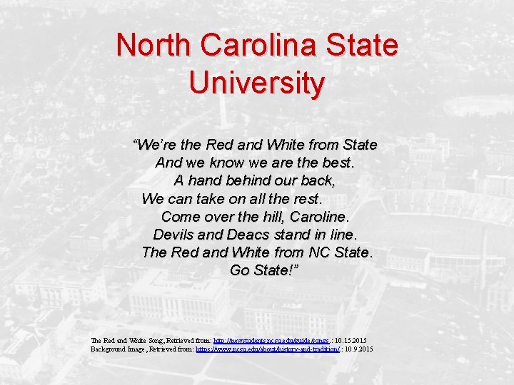 North Carolina State University “We’re the Red and White from State And we know