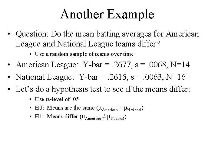 Another Example • Question: Do the mean batting averages for American League and National Another Example • Question: Do the mean batting averages for American League and National