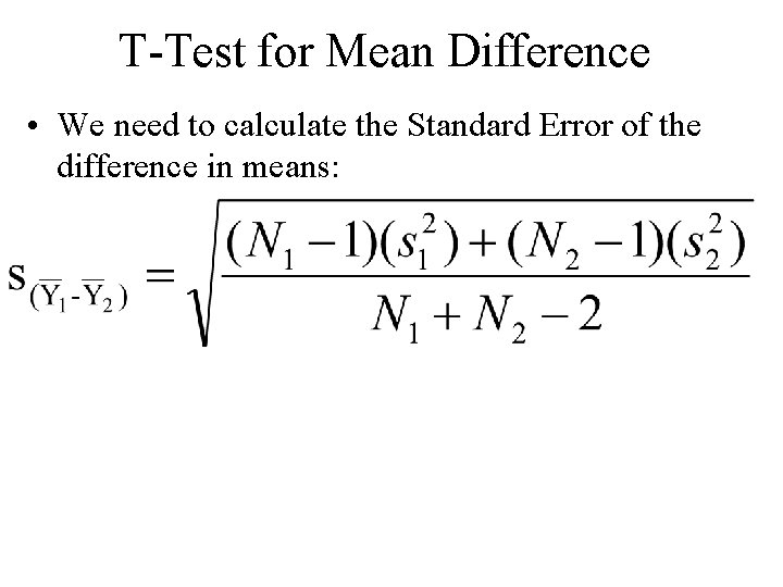 T-Test for Mean Difference • We need to calculate the Standard Error of the T-Test for Mean Difference • We need to calculate the Standard Error of the