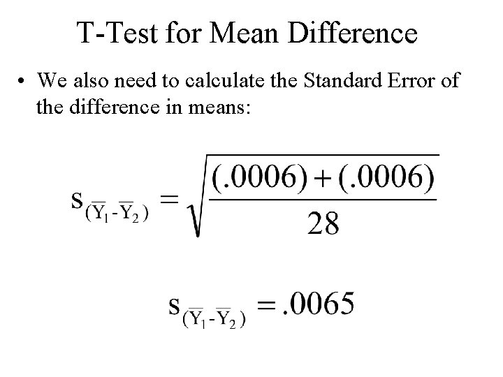T-Test for Mean Difference • We also need to calculate the Standard Error of T-Test for Mean Difference • We also need to calculate the Standard Error of