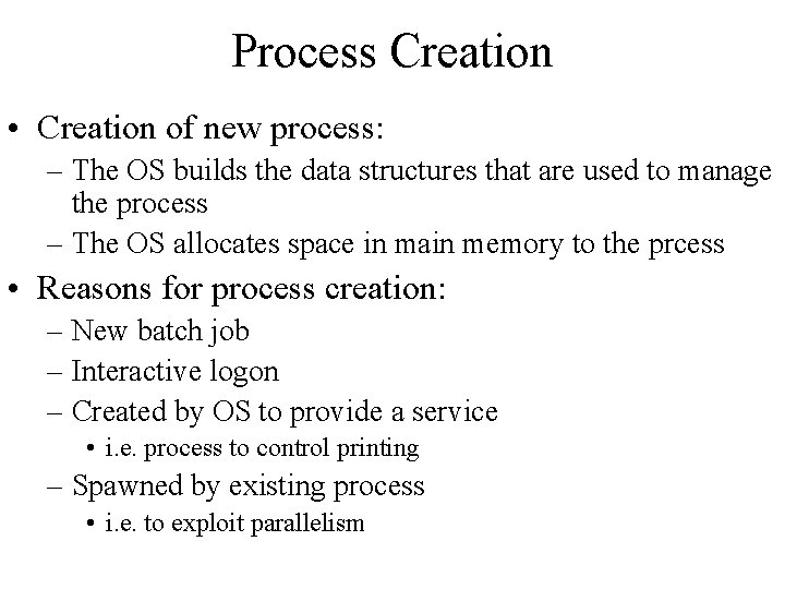 Process Creation • Creation of new process: – The OS builds the data structures