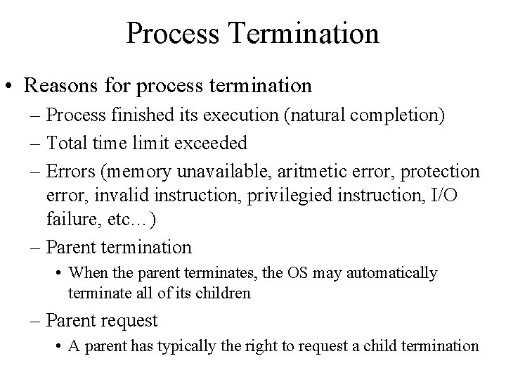 Process Termination • Reasons for process termination – Process finished its execution (natural completion)