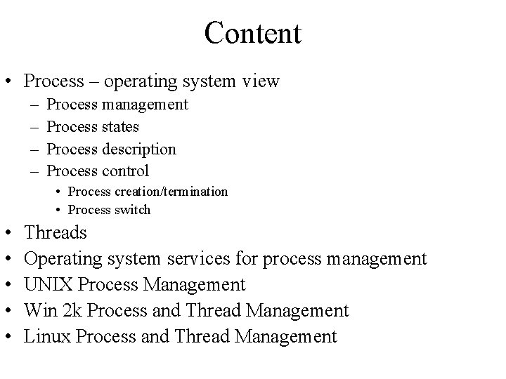 Content • Process – operating system view – – Process management Process states Process