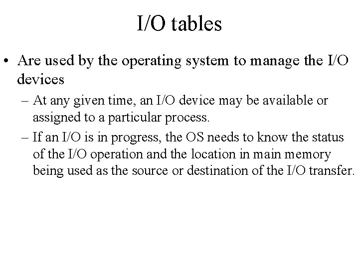 I/O tables • Are used by the operating system to manage the I/O devices