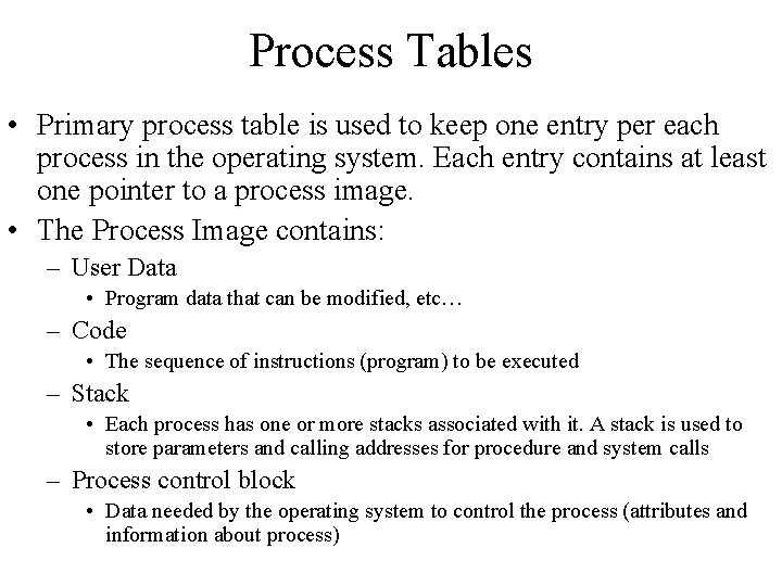 Process Tables • Primary process table is used to keep one entry per each