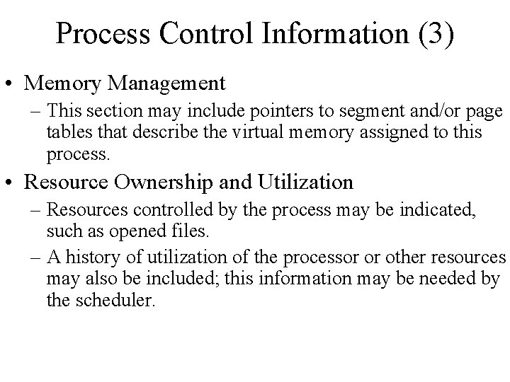 Process Control Information (3) • Memory Management – This section may include pointers to