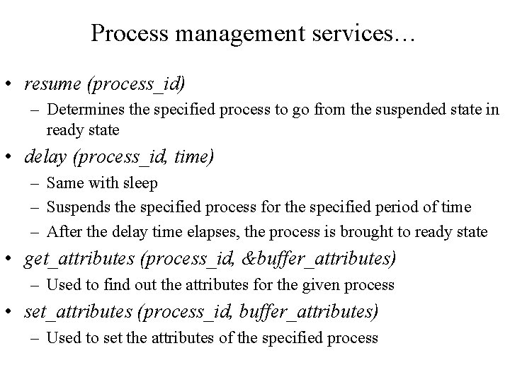 Process management services… • resume (process_id) – Determines the specified process to go from