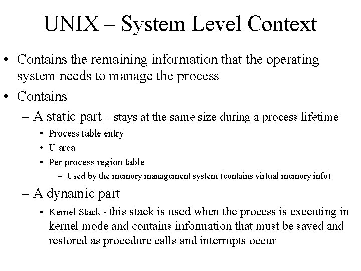 UNIX – System Level Context • Contains the remaining information that the operating system