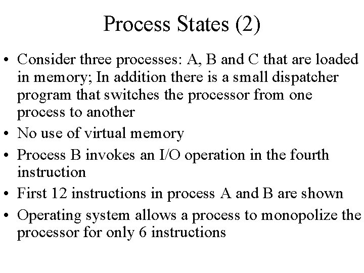 Process States (2) • Consider three processes: A, B and C that are loaded