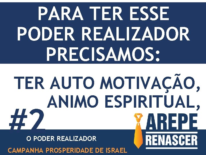PARA TER ESSE PODER REALIZADOR PRECISAMOS: TER AUTO MOTIVAÇÃO, ANIMO ESPIRITUAL, #2 O PODER PARA TER ESSE PODER REALIZADOR PRECISAMOS: TER AUTO MOTIVAÇÃO, ANIMO ESPIRITUAL, #2 O PODER