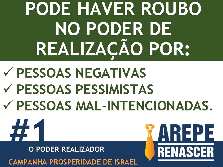 PODE HAVER ROUBO NO PODER DE REALIZAÇÃO POR: ü PESSOAS NEGATIVAS ü PESSOAS PESSIMISTAS PODE HAVER ROUBO NO PODER DE REALIZAÇÃO POR: ü PESSOAS NEGATIVAS ü PESSOAS PESSIMISTAS