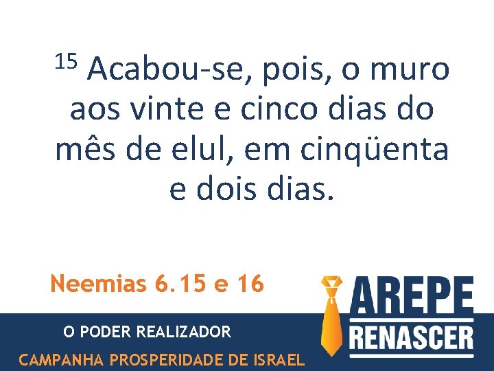 15 Acabou-se, pois, o muro aos vinte e cinco dias do mês de elul, 15 Acabou-se, pois, o muro aos vinte e cinco dias do mês de elul,