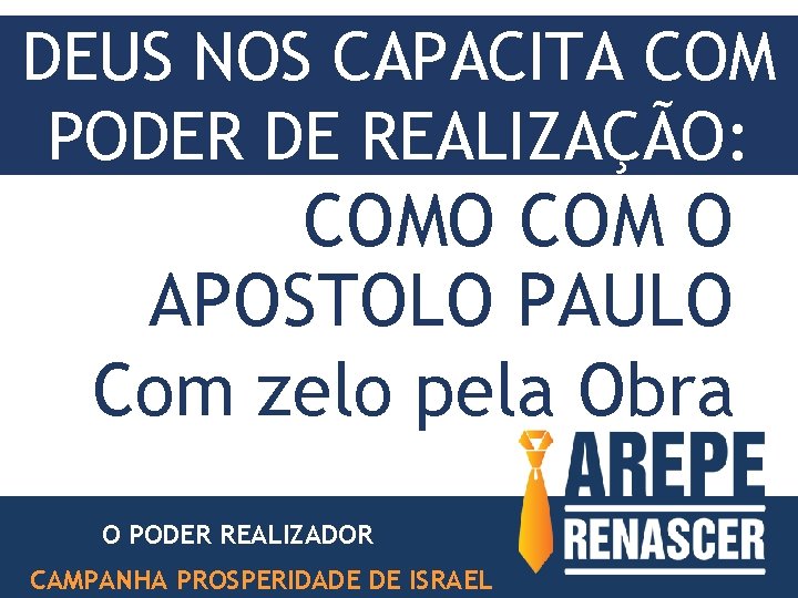 DEUS NOS CAPACITA COM PODER DE REALIZAÇÃO: COMO COM O APOSTOLO PAULO Com zelo DEUS NOS CAPACITA COM PODER DE REALIZAÇÃO: COMO COM O APOSTOLO PAULO Com zelo