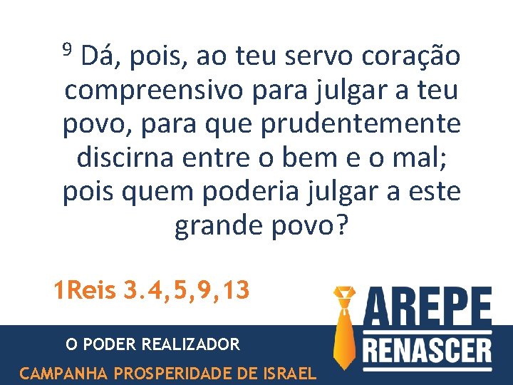 9 Dá, pois, ao teu servo coração compreensivo para julgar a teu povo, para 9 Dá, pois, ao teu servo coração compreensivo para julgar a teu povo, para