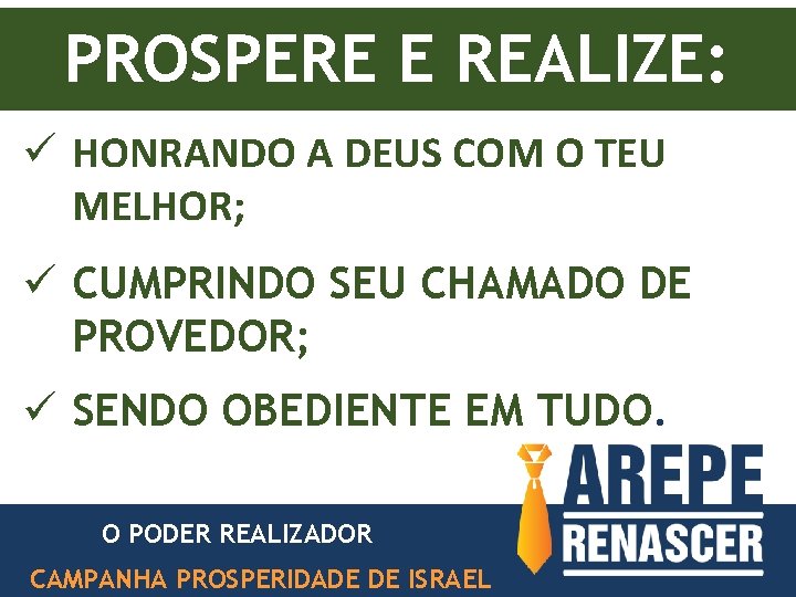 PROSPERE E REALIZE: ü HONRANDO A DEUS COM O TEU MELHOR; ü CUMPRINDO SEU PROSPERE E REALIZE: ü HONRANDO A DEUS COM O TEU MELHOR; ü CUMPRINDO SEU