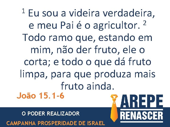 1 Eu sou a videira verdadeira, 2 e meu Pai é o agricultor. Todo 1 Eu sou a videira verdadeira, 2 e meu Pai é o agricultor. Todo