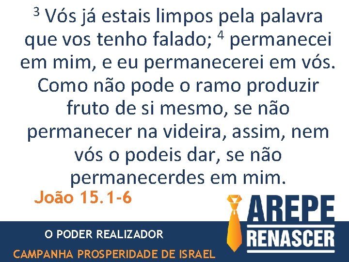 3 Vós já estais limpos pela palavra que vos tenho falado; 4 permanecei em 3 Vós já estais limpos pela palavra que vos tenho falado; 4 permanecei em