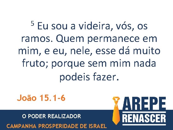 5 Eu sou a videira, vós, os ramos. Quem permanece em mim, e eu, 5 Eu sou a videira, vós, os ramos. Quem permanece em mim, e eu,
